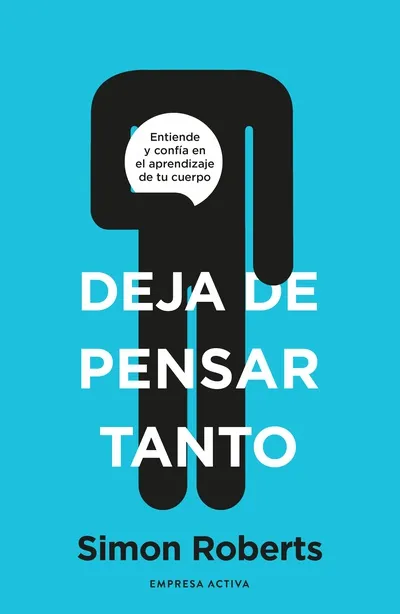 [AUTOAYUDA] DEJA DE PENSAR TANTO - SIMON ROBERTS