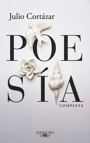 [POESIA] POESIA COMPLETA JULIO CORTAZAR - JULIO CORTAZAR