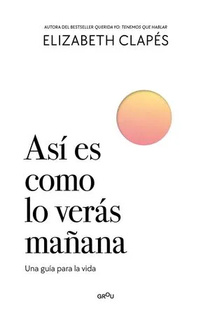 [AUTOAYUDA] ASI ES COMO LO VERAS MAÑANA - ELIZABETH CLAPES