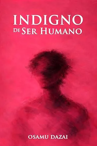 [LITERATURA JAPONESA] INDIGNO DE SER HUMANO - OSAMY DAZAI