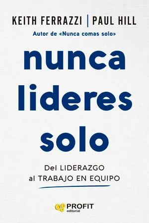 NUNCA LIDERES SOLO - KEITH FERRAZZI Y PAUL HILL