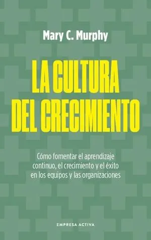 LA CULTURA DEL CRECIMIENTO - MARY C MURPHY
