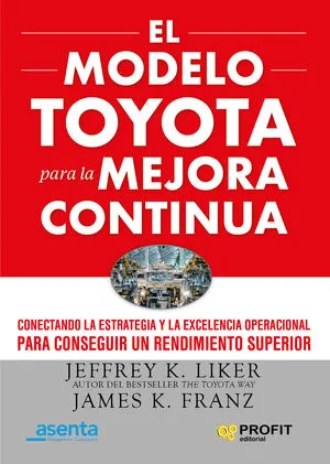 EL MODELO TOYOTA PARA LA MEJORA CONTINUA - JEFFREY K LIKER Y JAMES K FRANZ