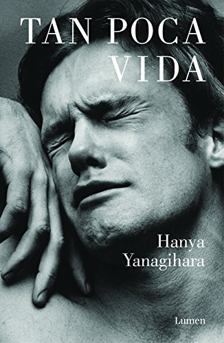 [NOVELA CONTEMPORANEA] TAN POCA VIDA - HANYA YANAGIHARA