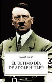 [HISTORIA] EL ULTIMO DIA DE ADOLF HITLER - DAVID SOLAR