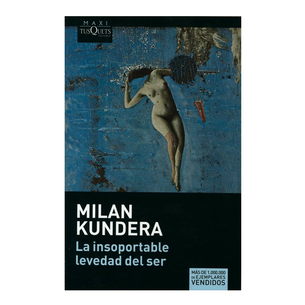 LA INSOPORTABLE LEVEDAD DEL SER - MILAN KUNDERA